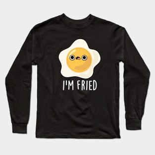 I'm Fried Cute Fried Egg Pun Long Sleeve T-Shirt